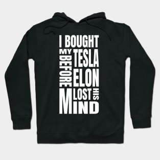 I Bought My Tesla Before Elon Lost His Mind Hoodie